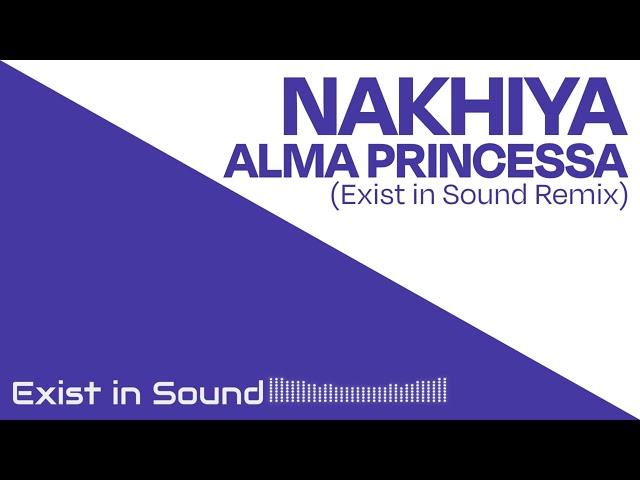 Nakhiya - Alma Princesa [Exist in Sound Remix] (2023)