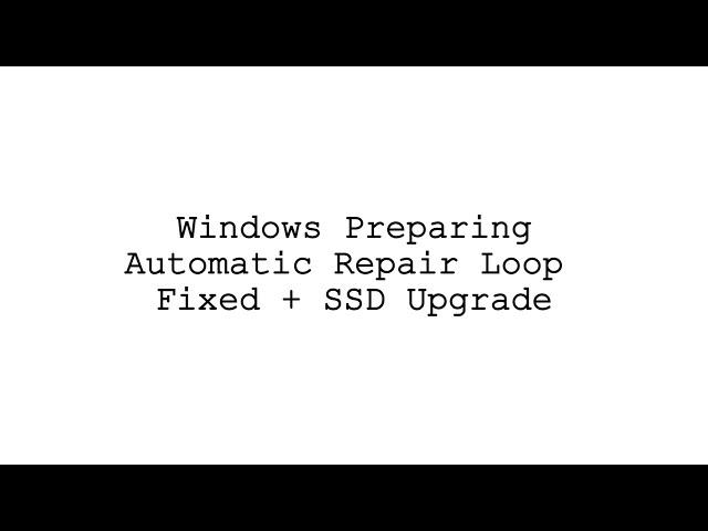 Windows Preparing Automatic Repair Loop Fixed + SSD Upgrade