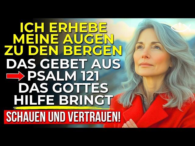 Finde FRIEDEN und SICHERHEIT mit diesem kraftvollen Gebet aus Psalm 121 | Mächtiges Gebet