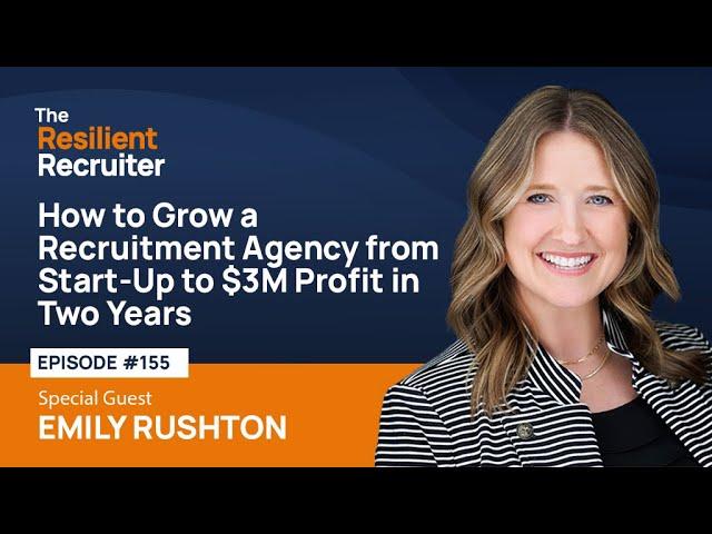 How to Grow a Recruitment Agency from Start-Up to $3M Profit in Two Years, with Emily Rushton