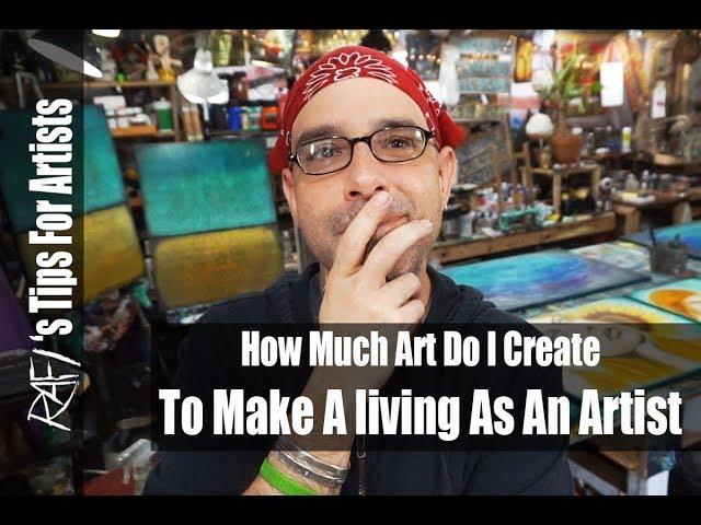 How Much Art Do I Create To Make A Living As An Artist? - Tips For Artists