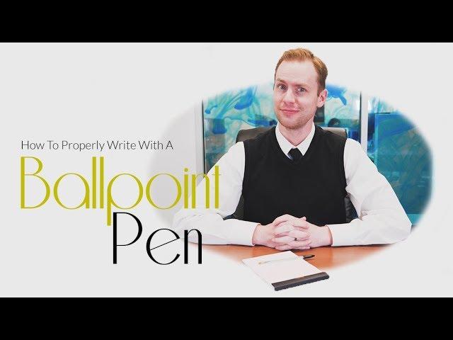 How To Properly Write With A Ballpoint Pen