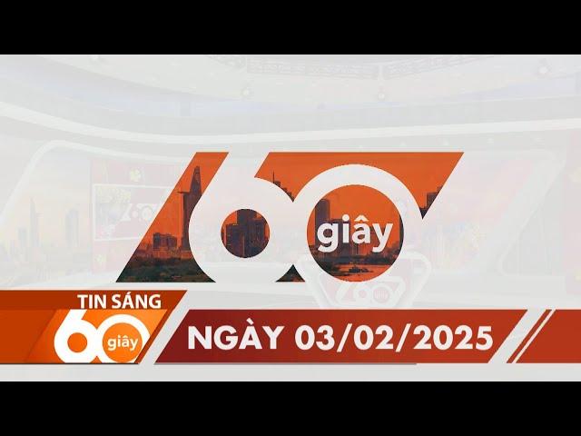 60 Giây Sáng - Ngày 03/02/2025 | HTV Tin tức