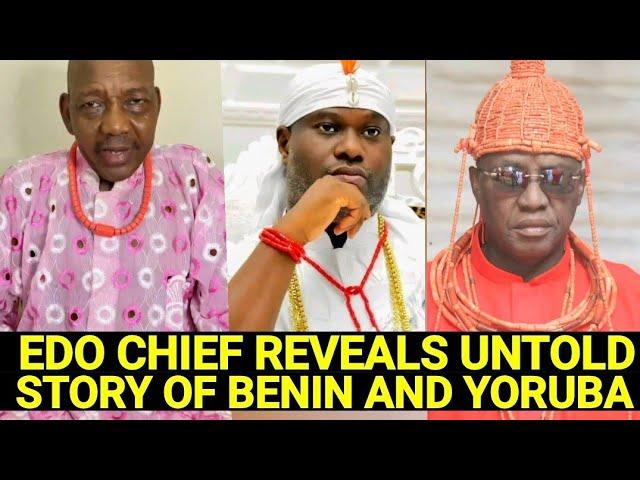 EDO CHIEF REVEALS UNTOLD HISTORY OF BENIN KINGDOM AND YORUBA ILE IFE ODUDUWA AND GREAT OBA EWUARE