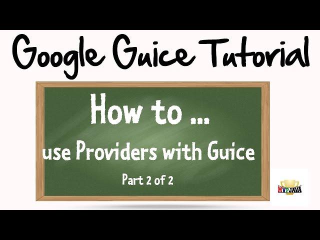 How to use a Provider with Google Guice (Part2)