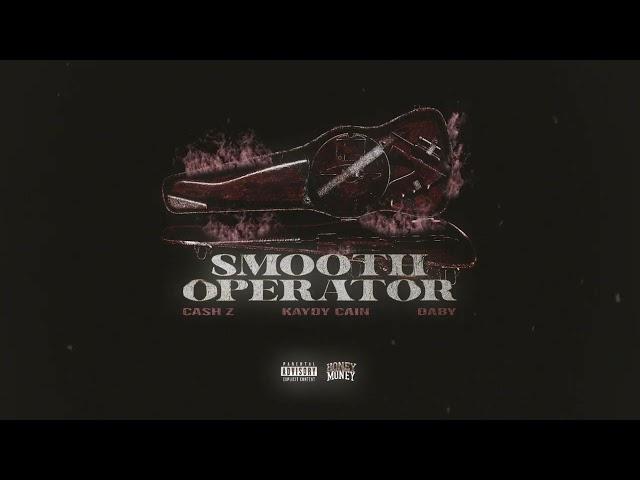 CASH Z, Kaydy Cain, Daby - Smooth Operator (Official Audio)