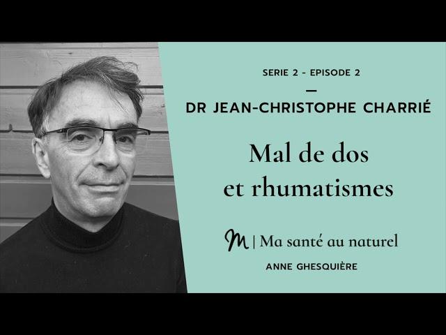 Ma santé au naturel #2 - Série 2 - Dr Jean-Christophe Charrié : Mal de dos et rhumatismes