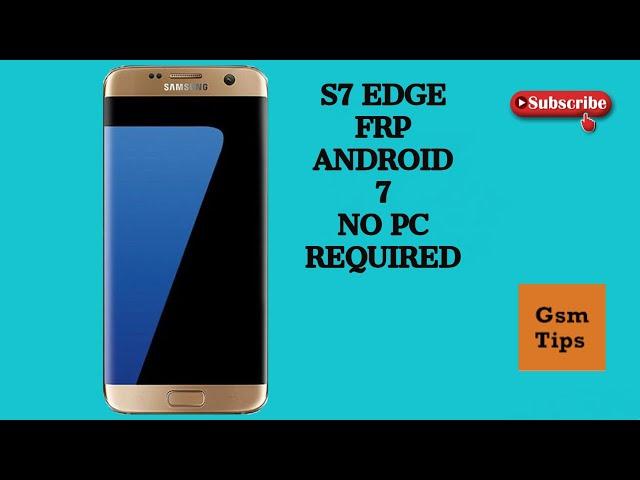 Samsung S7 EDGE GOOGLE ACCOUNT/FRP BYPASS 7.0