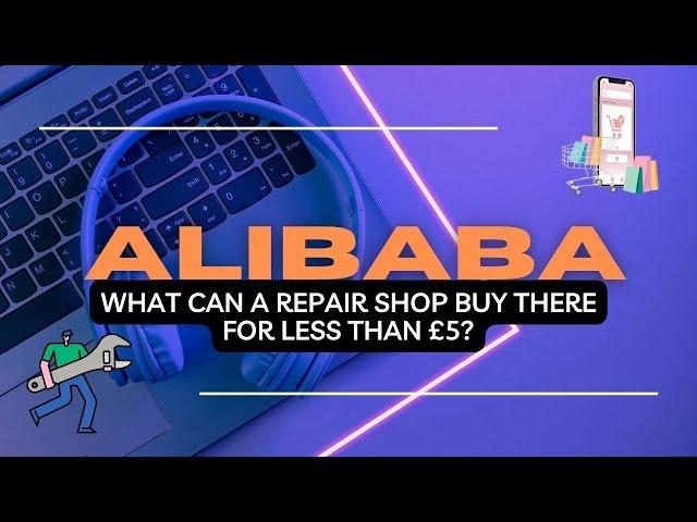 Alibaba - What can a repair shop buy there for less than £5? Can it help with repairs?