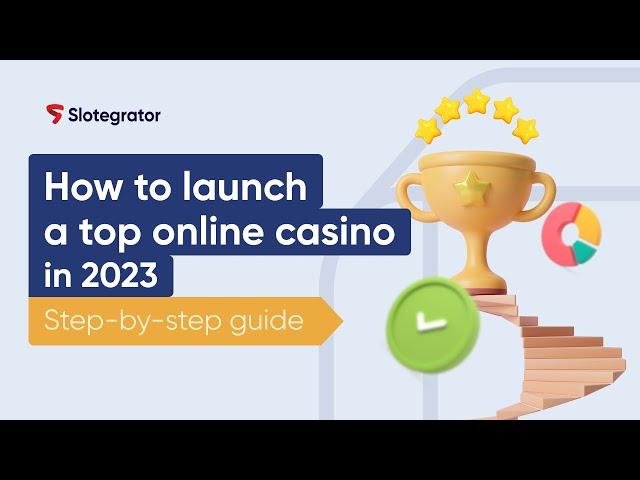 How to launch a top online casino in 2023 | Slotegrator Academy