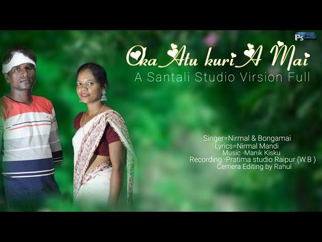 Oka Atu kuri A mai Santali Studio Virsion Singer -Nirmal &Bongamai|Santali video Manik Kisku|Santali