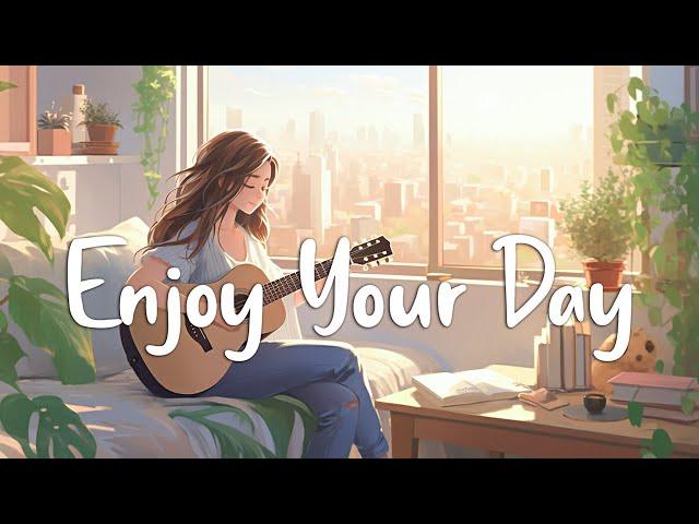 Enjoy Your Day  Chill Morning Songs To Start Your Day ~ English Songs Chill Vibes Playlist