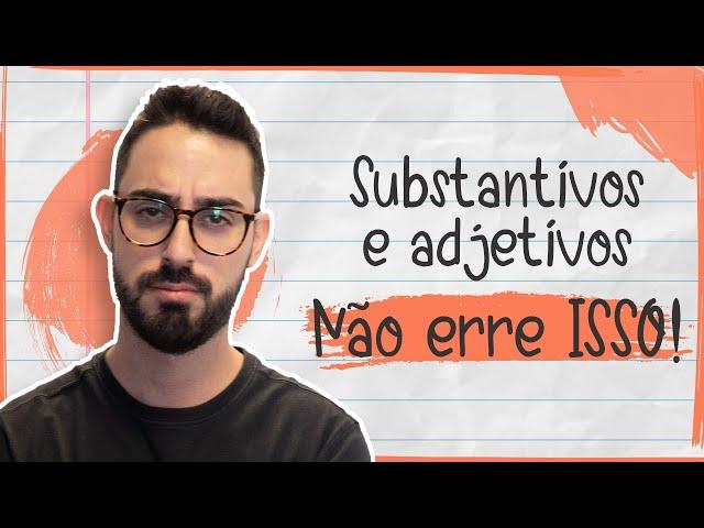 Substantivos e adjetivos - Não erre ISSO!