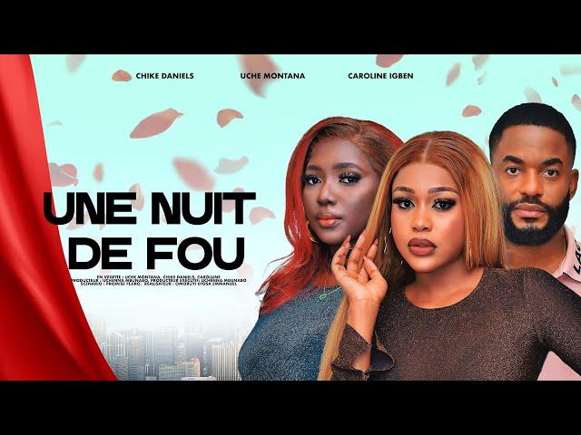 UNE NUIT DE FOU - UCHE MONTANA, CHIKE DANIELS, CAROLINE IGBE, dernier film Nollywood en français