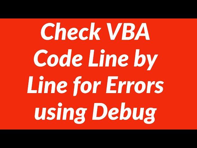 Check VBA Code Line by Line for errors using Debug