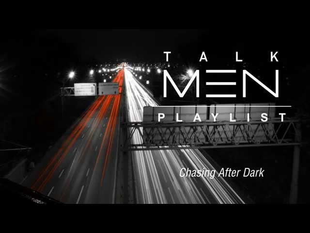 TalkMen's Playlist #3: Chasing After The Dark