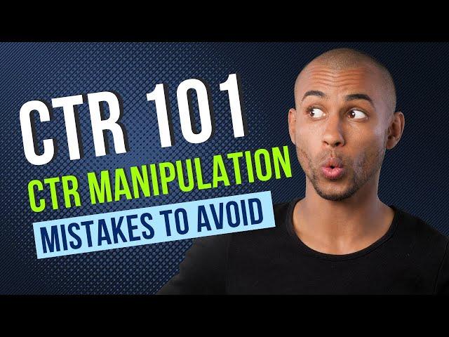 CTR Manipulation - Mistakes to Avoid - WATCH THIS FIRST