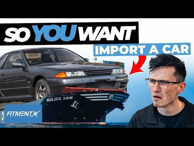 So You Want to Import a Car