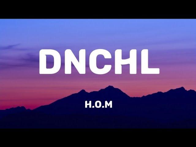 H.O.M - DNChL (Lyrics Video)