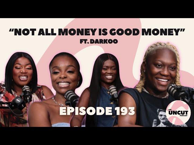 "Not All Money is Good Money" ft @Darkoo l EP.193 l The Uncut Podcast