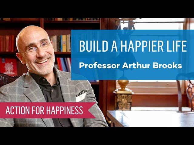 Build A Happier Life with Arthur Brooks