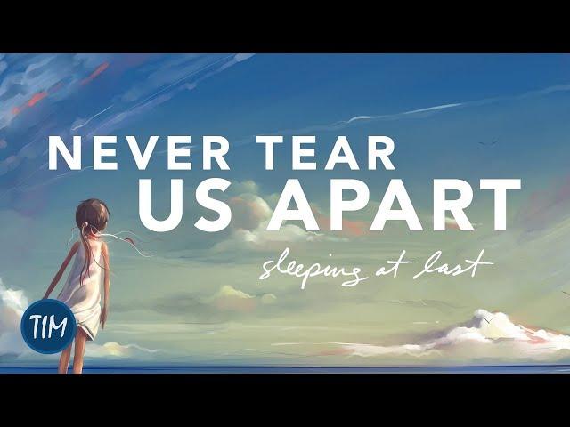 Never Tear Us Apart | Sleeping At Last