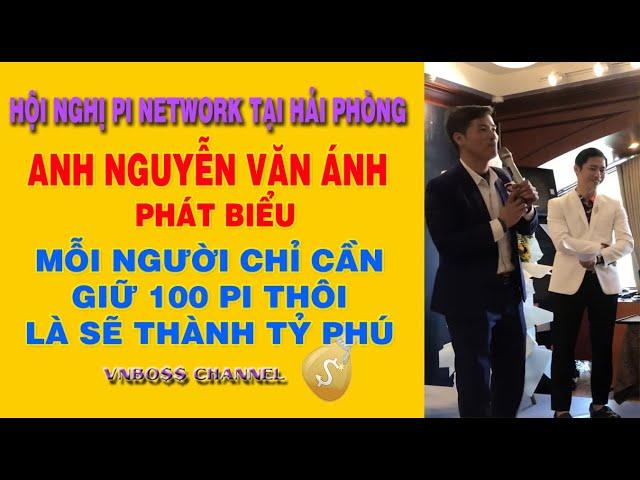 Anh Nguyễn Văn Ánh chuyên gia kinh tế nói chỉ cần giữ 100 Pi thì rất giàu tại Hội Nghị Pi Hải Phòng
