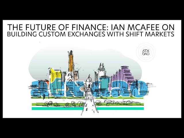 The Future of Finance: Ian McAfee on Building Custom Exchanges with Shift Markets