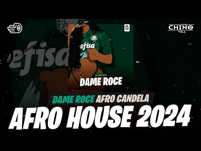 AFRO CANDELA 2024  DAME ROCE   Dj Chino Vzla (Afro House, Aleteo, Guaracha)