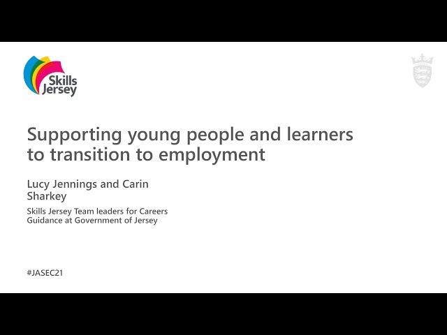 Supporting young people and learners to transition to employment - JASEC 2021