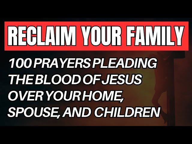 Plead the Blood of Jesus Over Your Home, Spouse, and Children