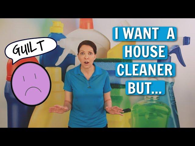 Overcoming the Guilt of Hiring a House Cleaner