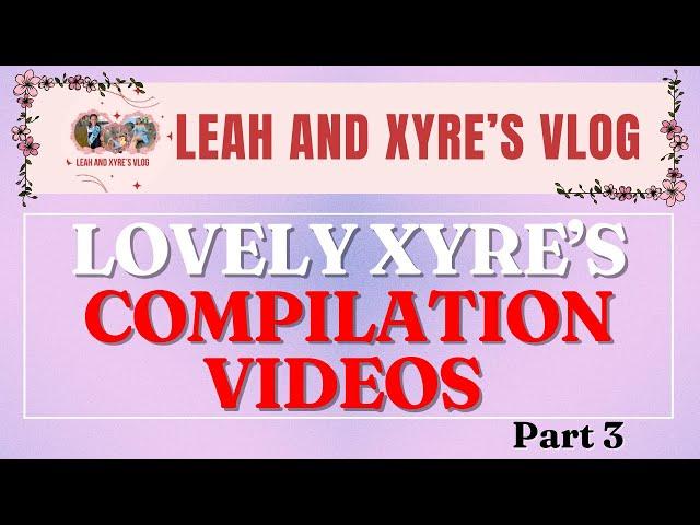 Lovley Xyre's Compilation Videos Part 3 || Video Playback