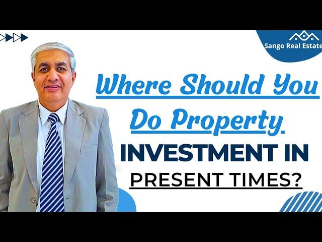 Where Should You Do Property Investment In Present Times ?