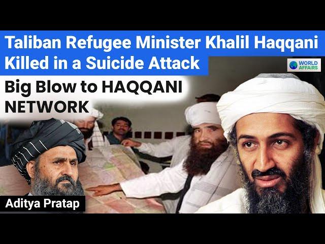 BIG! Taliban Refugee Minister Khalil Haqqani Killed in a Suicide Attack | Explained by World Affairs