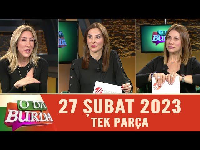 O Da Burda 27 Şubat 2023