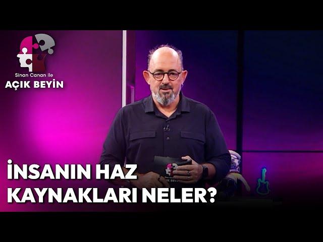 İnsanın Haz Kaynakları Neler? | Sinan Canan ile Açık Beyin