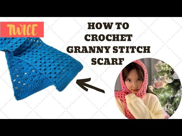 how to crochet granny stitch scarf (nayeon TWICE inspired)