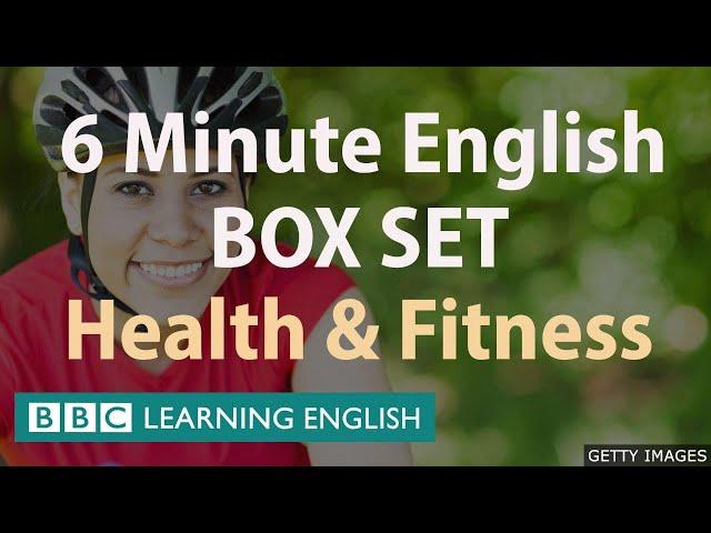 BOX SET: 6 Minute English - 'Health and Fitness' English mega-class! One hour of new vocabulary!