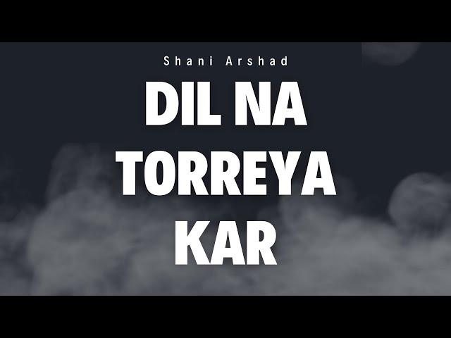 Shani Arshad - Dil Na Torreya Kar