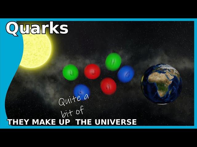 Quarks: They Make up (a lot of) The Universe