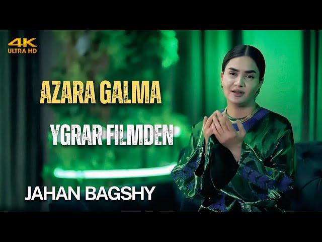Jahan Bagshy - Azara Galma (YGRAR Filmden 2025) 4K ULTRA HD