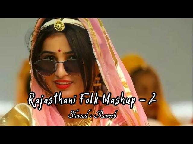 LO-FI RAJASTHANI FOLK ANTHEM 2 {SLOWED + REVERB} NEW FOLK MASHUP 2022  RASHMI N. |