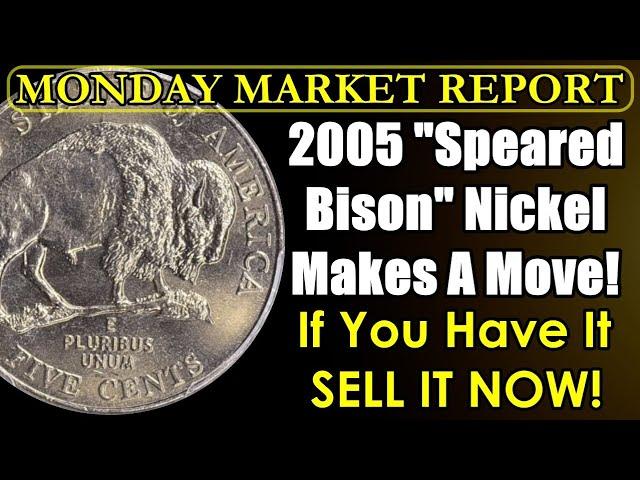 TIME TO SELL THESE WHILE YOU CAN! 2005 "Speared Bison" Nickel Hits Record! MONDAY MARKET REPORT