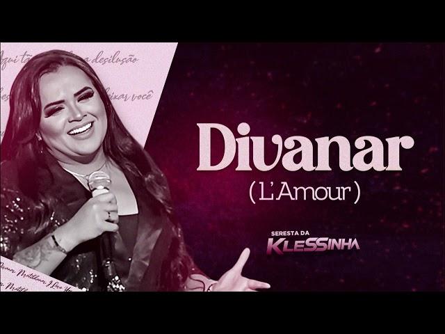 Divanar ( L’amour ) - Seresta da Klessinha 2023 pra Paredão