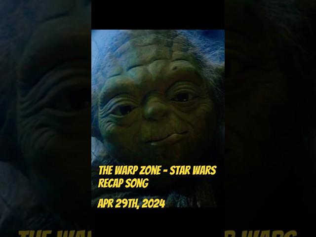 The Warp Zone - Star Wars Recap Song (4.29.24) #starwars #thewarpzone #may4thbewithyou