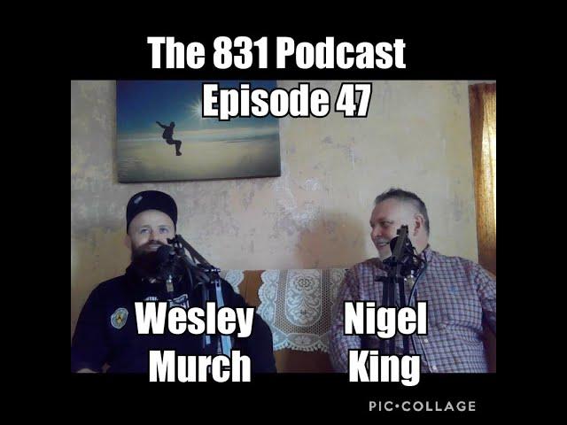 The 831 Podcast Episode 47 Nigel King !!