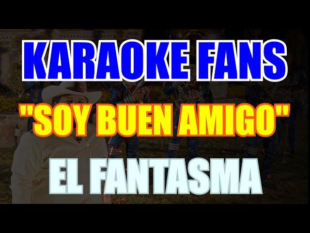 Soy Buen Amigo - Karaoke - El Fantasma