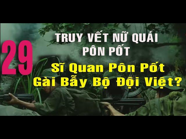 29) Truy Vết Nữ Quái Pôn Pốt Ở Phum Thơ Mây – Campuchia  Cựu Sĩ Quan Pôn Pốt Gài Bẫy Bộ Đội Việt?