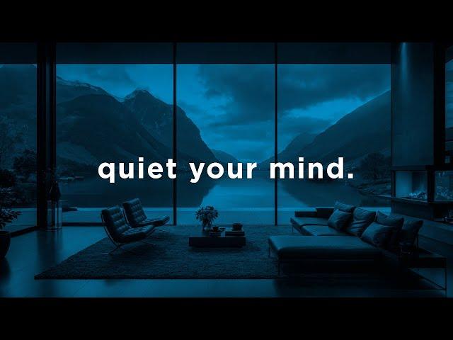 quiet your mind.